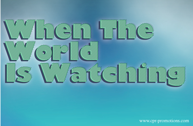 When The World Is Watching