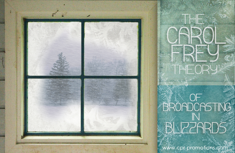 The Carol Frey Theory of Broadcasting In Blizzards