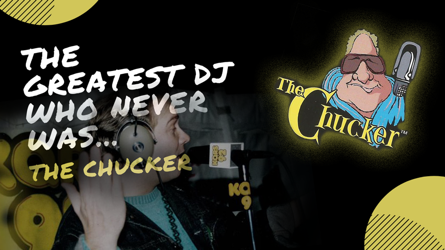 The Greatest DJ Who Never Was…The Chucker