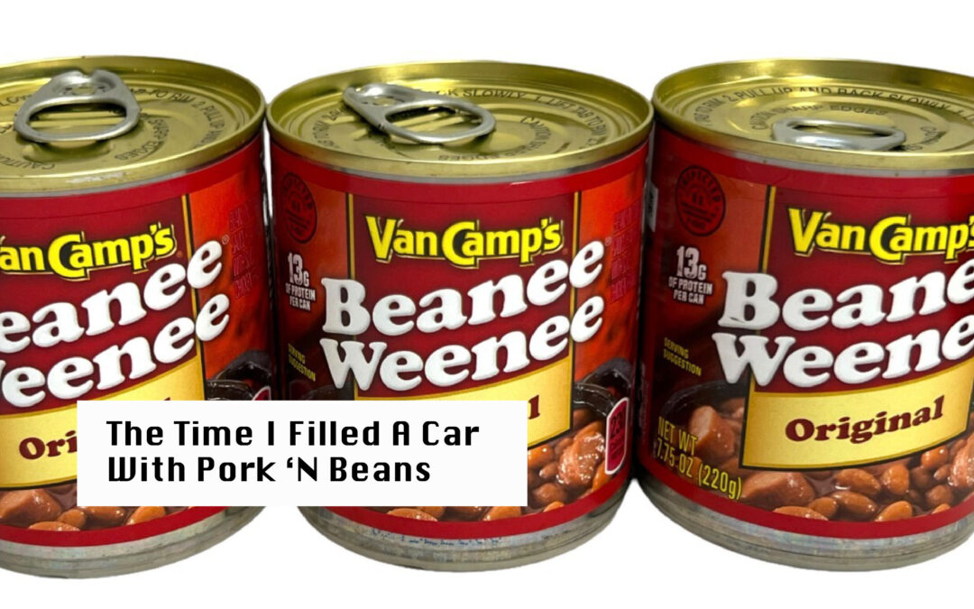 The Time I Filled A Car With Pork ‘N Beans